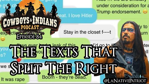 Cowboys & Indians Ep 84: The Texts That Split The Right
