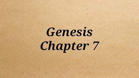 Genesis Chapter 7 With Audio ~ adapted from the kjv Bible