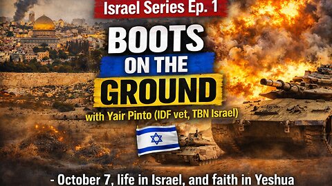Israel Series Ep. 1: Boots on the Ground with Yair Pinto (IDF vet, TBN Israel)