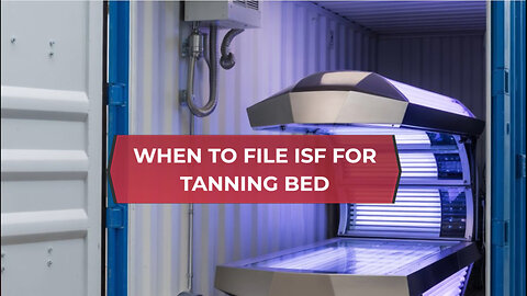 When To File ISF For Tanning Bed