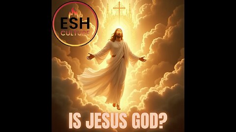 Esh Culture Podcast Ep 3: Is Yeshua God?