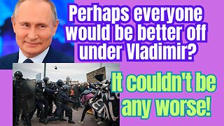 Maybe everyone would be better off under Vladimir!!