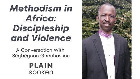 Methodism in Africa: Discipleship & Violence - A Conversation with Sègbégnon Mathieu Gnonhossou