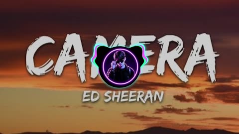 Camera by Ed Sheeran