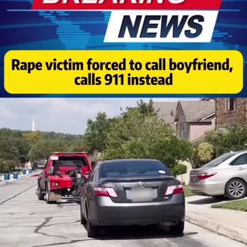 BREAKING NEWS RAOE VICTIM FORCED TO CALL BOYFRIEND CALLS 911 INSTEAD