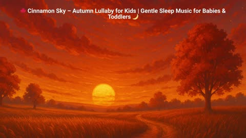 ✨ Cinnamon Sky – Autumn Lullaby for Kids 🌅 Gentle Bedtime Music for Babies & Toddlers