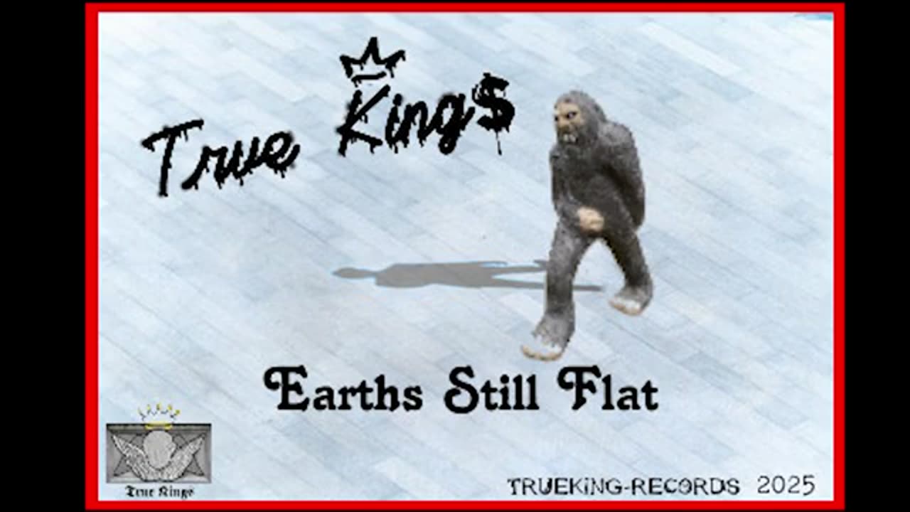 True King$ - Earth's Still Flat