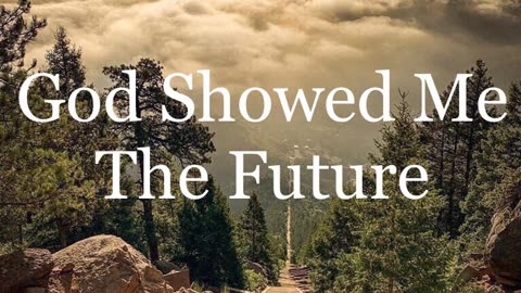 + God Showed Me The Future