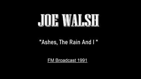 Joe Walsh - Ashes, The Rain And I (Los Angeles 1991) FM Broadcast