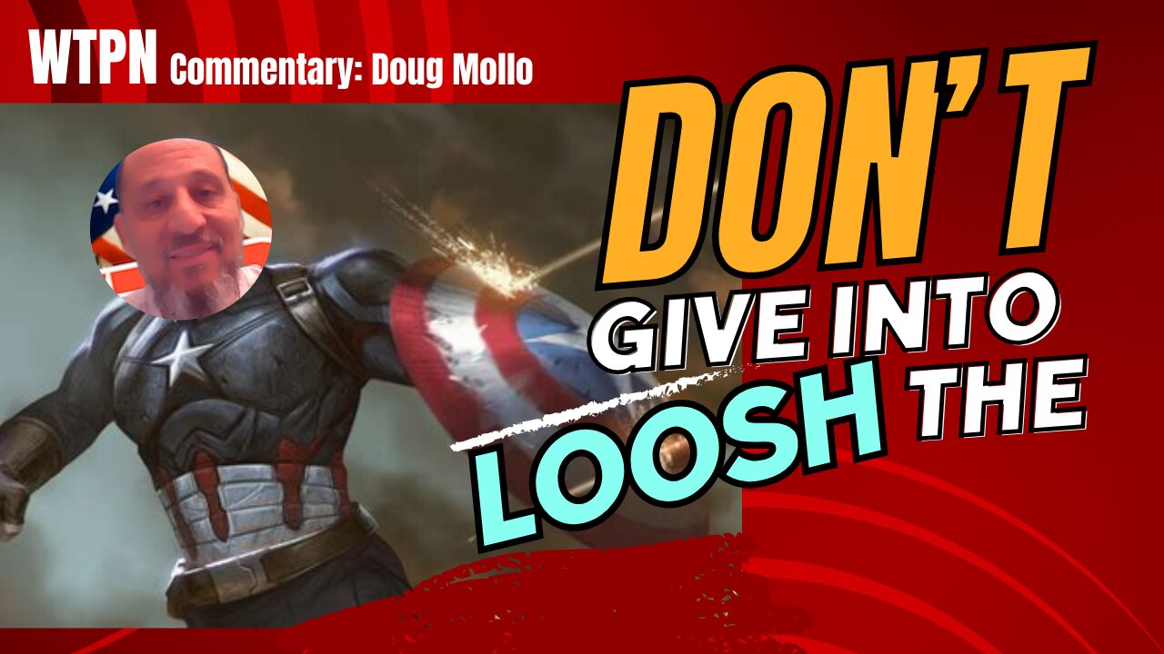 WTPN - COMMENTARY: DON'T GIVE INTO THE LOOSH!