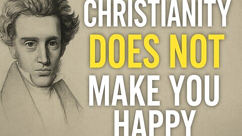 Kierkegaard's SHOCKING Claim: Christianity WON T Make You Happy