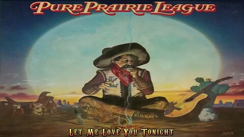 Pure Prairie League - Let Me Love You Tonight
