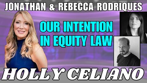 Holly Celiano, Jonathan & Rebecca Rodriquez Discuss Our Intention In Equity Law