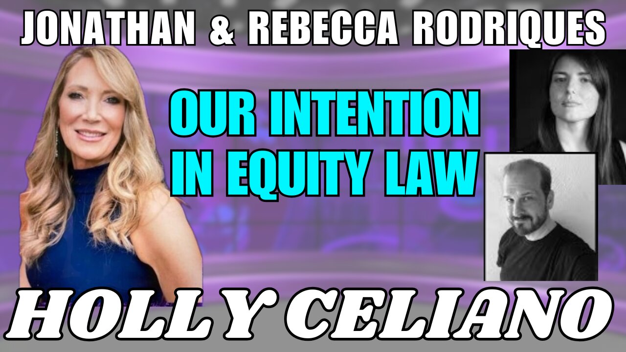 Holly Celiano, Jonathan & Rebecca Rodriquez Discuss Our Intention In Equity Law