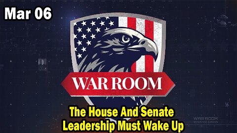 Bannons War Room Update Mar 6 : The House And Senate Leadership Must Wake Up