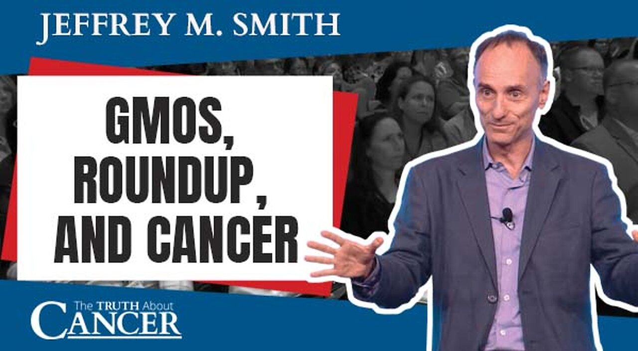 GMOs, Roundup, and Cancer With Jeffrey Smith