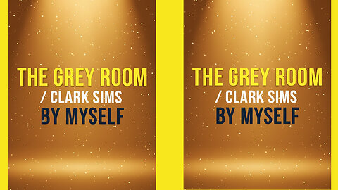THE GREY ROOM / CLARK SIMS - BY MYSELF