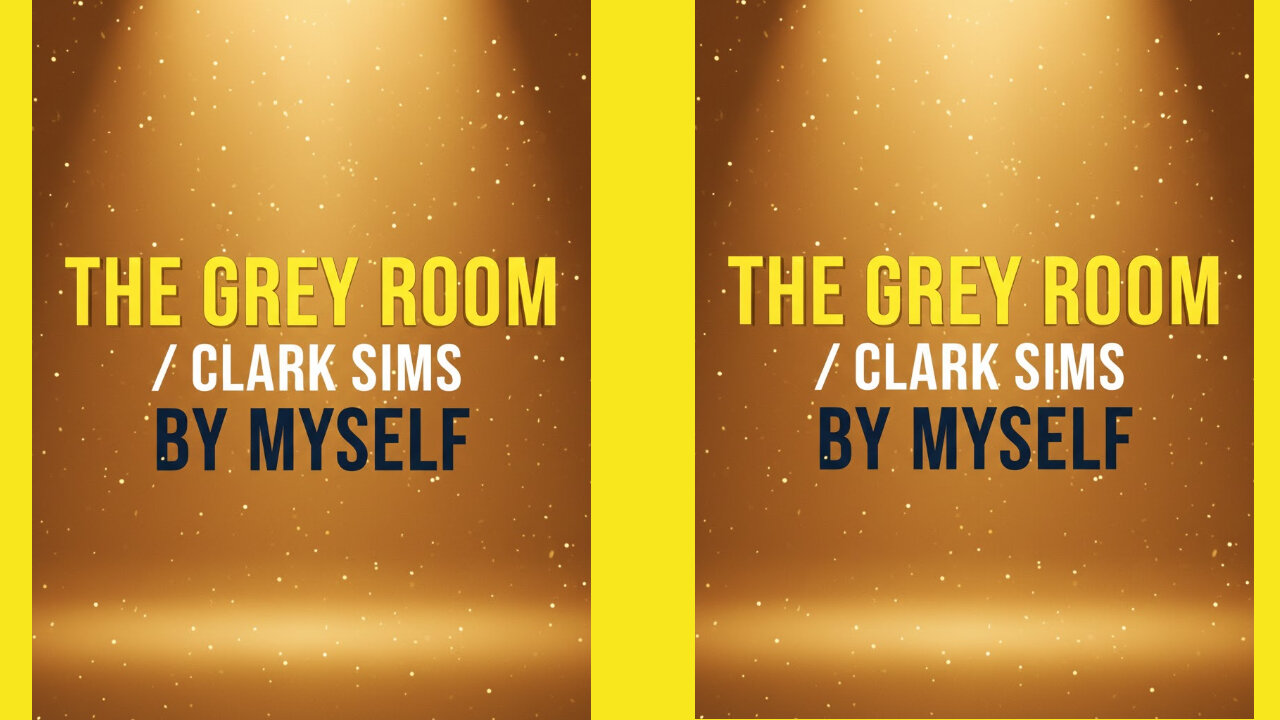 THE GREY ROOM / CLARK SIMS - BY MYSELF