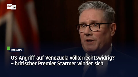 US-Angriff auf Venezuela völkerrechtswidrig? – britischer Premier Starmer windet sich