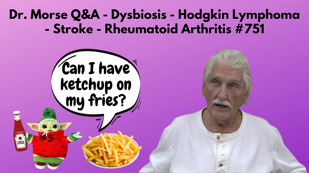 Dr. Morse Q&A - Dysbiosis - Hodgkin Lymphoma - Stroke - Rheumatoid Arthritis #751