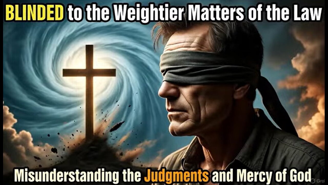 Blinded to the Weightier Matters of the Law: Misunderstanding the Judgments and Mercy of God