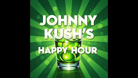 Johnny kush's happy hour ep 2
