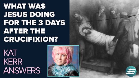 Kat Kerr: What Was Jesus Doing for the 3 Days After the Crucifixion? | Jan 7 2026
