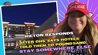 Hilton Responds After DHS Says Hotels Told Them to Pound Sand, Stay Somewhere Else
