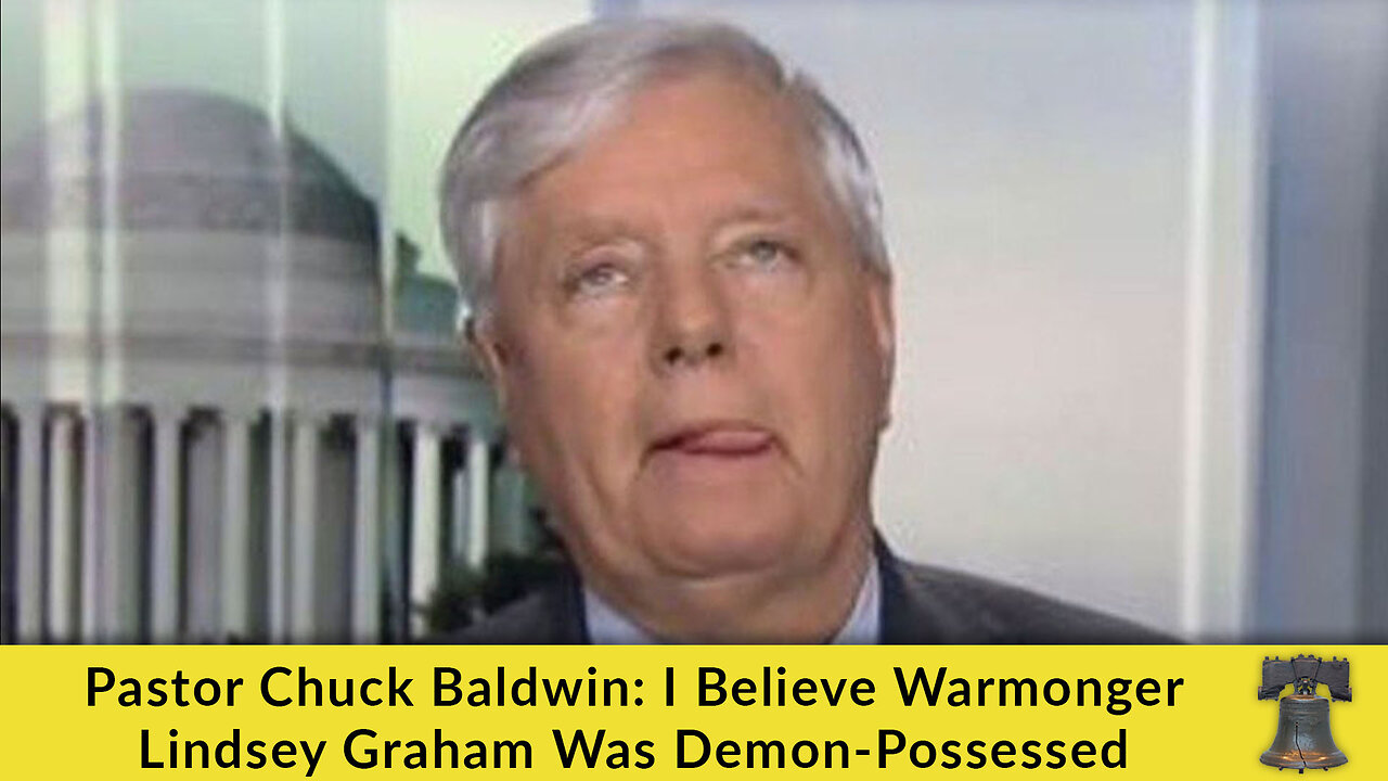 Pastor Chuck Baldwin: I Believe Warmonger Lindsey Graham Was Demon-Possessed