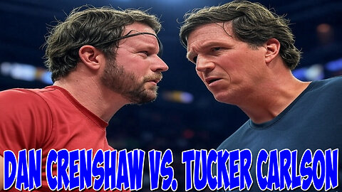 Dan Crenshaw vs. Tucker Carlson