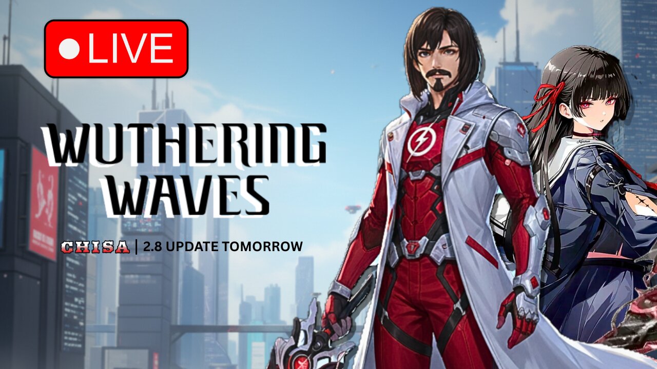 Chisa Glazing Iminent | 2.8 Update TOMORROW! | Wuthering Waves