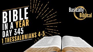 Day 345 – Live Ready: Holiness, Hope, Day of the Lord — 1 Thessalonians 4–5 | Bible In A Year (CSB)