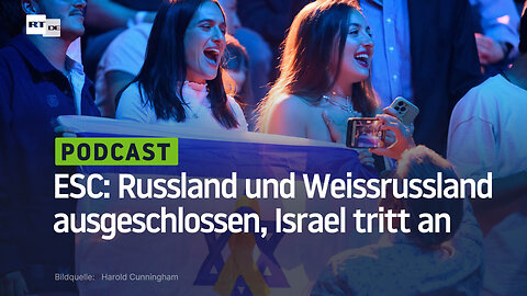 ESC gerät unter Druck: Russland und Weissrussland ausgeschlossen, Israel tritt an