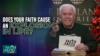Faith The Facts With Jesse: Does Your Faith Cause An Explosion In Life?