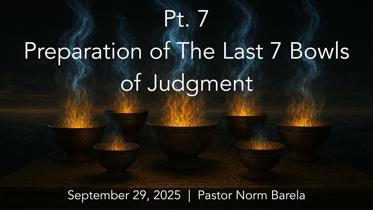 Pt. 7 The Preparation of the Last 7 Bowls of Judgment!