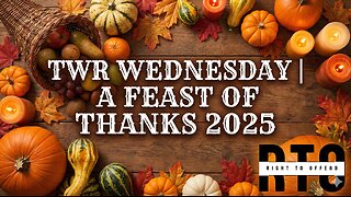 TWR Wednesday | A Feast of Thanks 2025