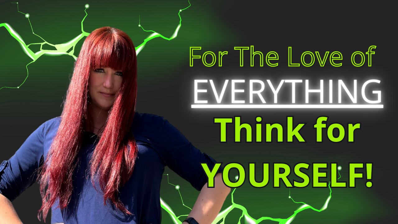 The Green Eyed Girl Podcast: For the Love of Everything, Think for Yourself!