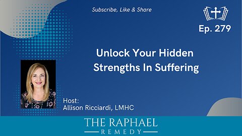 Ep. 279 Unlock Your Hidden Strengths In Suffering