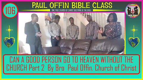 106| CAN A GOOD PERSON GO TO HEAVEN WITHOUT THE CHURCH Part 2 By Bro Paul Offin Church of Christ