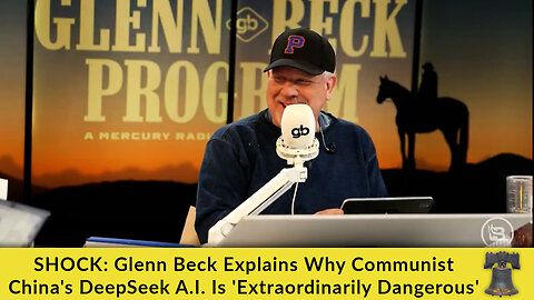 SHOCK: Glenn Beck Explains Why Communist China's DeepSeek A.I. Is 'Extraordinarily Dangerous'