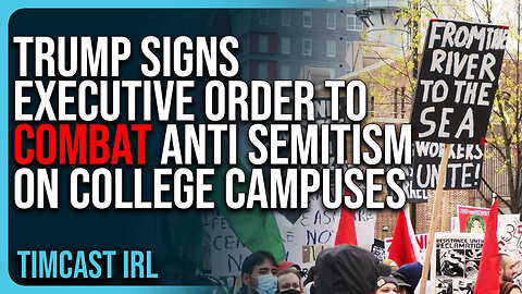 Trump Signs Executive Order To COMBAT Anti Semitism On College Campuses, Student Visas At Risk