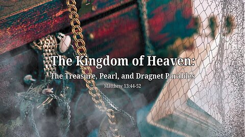 The Kingdom of Heaven: The Treasure, Pearl, and Dragnet (Live Service 2025 January 6)