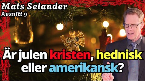 Varför firar vi jul? Kommer den från kristendomen eller är den hednisk? - Mats Selander