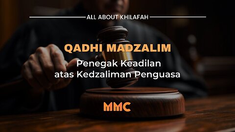 Qadhi Madzalim: Penegak Keadilan atas Kedzaliman Penguasa | All About Khilafah