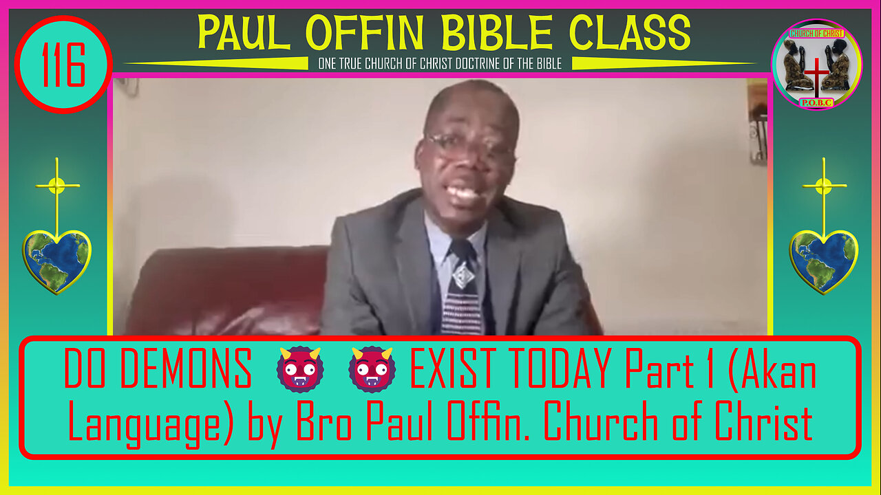 116| DO DEMONS 👹👹EXIST TODAY Part 1 Akan Language by Bro Paul Offin Church of Christ