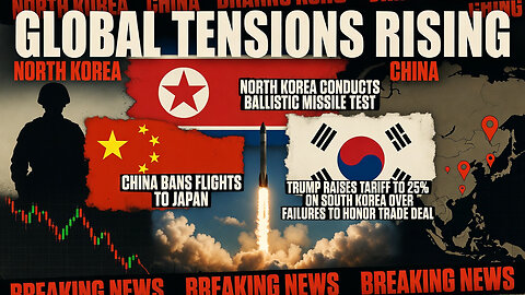 North Korea missile test; China bans flights to Japan; Trump raises tariff to 25% on South Korea!