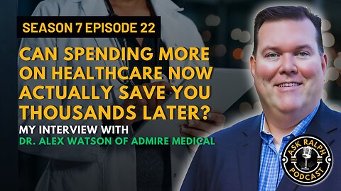 Can Spending More on Healthcare Now Actually Save Thousands Later? Dr. Alex Watson of Admire Medical
