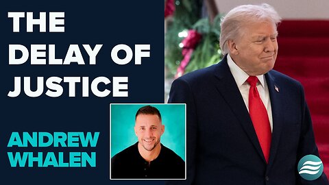 Andrew Whalen: The Delay Of Justice | Dec 30 2025