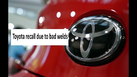 Toyota recall due to bad welds