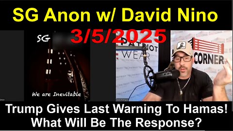 David Nino w/ SG Anon: Trump Gives Last Warning To Hamas! What Will Be The Response? - 3/5/25